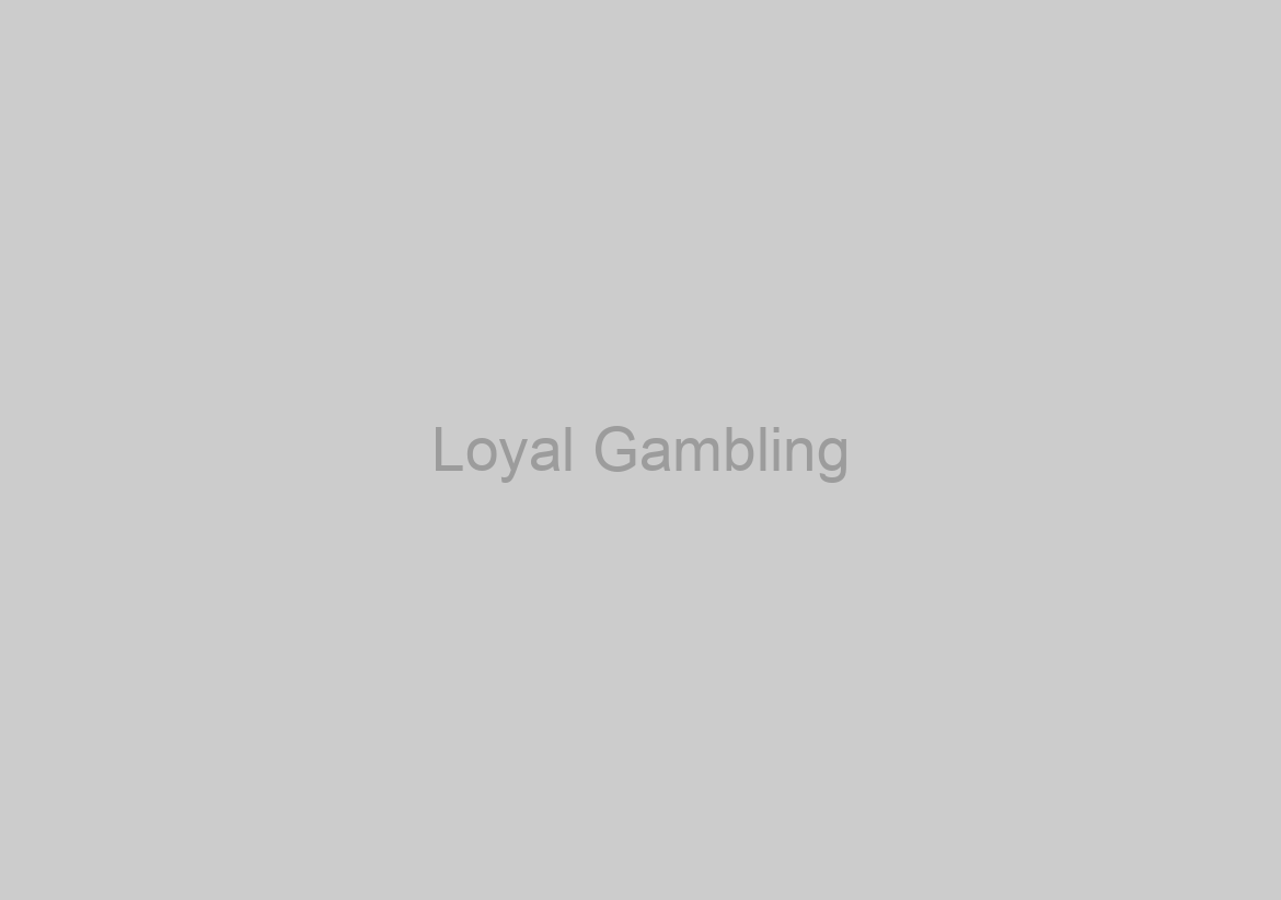 Loyal Gambling